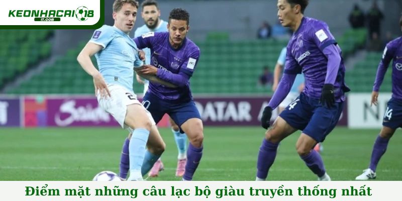 Điểm mặt những câu lạc bộ giàu truyền thống nhất